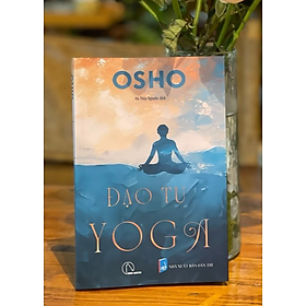 ĐẠO TU YOGA – Osho – Hà Thủy Nguyên dịch – Book Hunter – Nxb Dân Trí - Hà Thủy Nguyên