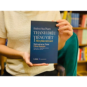 THANH ĐIỆU TIẾNG VIỆT: Một phân tích mới – Andrea Hoa Pham – Khai tâm - NXB Dân Trí - NXB Dân Trí