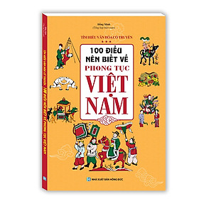 Hình ảnh sách Sách - 100 điều nên biết về phong tục Việt Nam (bìa mềm)