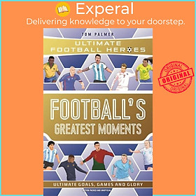 Sách - Football's Greatest Moments (Ultimate Football Heroes - The No.1 football s by Tom Palmer (UK edition, paperback)