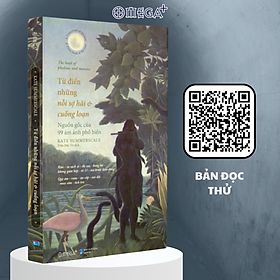 Từ Điển Những Nỗi Sợ Hãi Và Cuồng Loạn - Nguồn Gốc Của 99 Ám Ảnh Phổ Biến - Kate Summerscale - Trần Đức Trí dịch - (bìa mềm)
