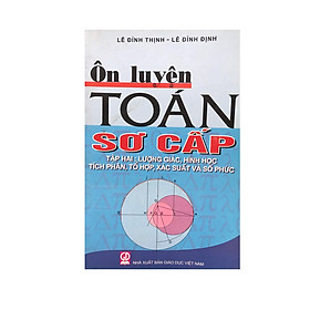 Hình ảnh Sách ôn luyện toán sơ cấp - tập II: Lượng giác, hình học, tích phân, tổ hợp, xác suất và số phức