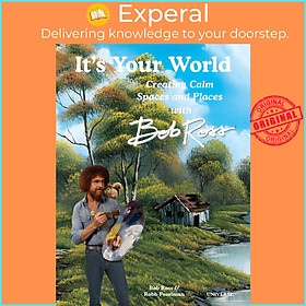 Sách - It's Your World: Creating Calm Spaces and Places with Bob Ross by Robb Pearlman (US edition, hardcover)