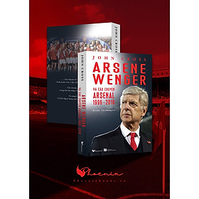 Arsene Wenger và câu chuyện Arsenal 1996-2018