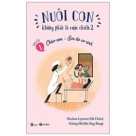 Hình ảnh Nuôi Con Không Phải Là Cuộc Chiến 1 - Chào Con - Em Bé Sơ Sinh (Tái Bản 2021)