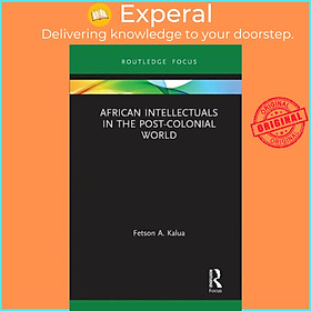 Sách - African Intellectuals in the Post-colonial World by Fetson A Kalua (UK edition, paperback)