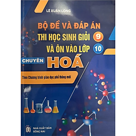 Bộ Đề Và Đáp Án Thi Học Sinh Giỏi 9 Và Ôn Vào Lớp 10 Chuyên Hóa - Theo Chương Trình Mới - Rodika Tchi