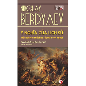 Ý Nghĩa Của Lịch Sử - Nikolay Berdyaev - Nguyễn Văn Trọng dịch - (bìa mềm)