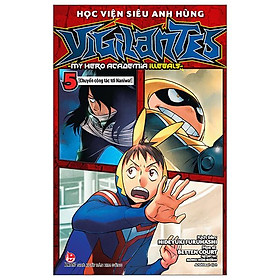 Học Viện Siêu Anh Hùng Vigilantes - My Hero Academia Illegals - Tập 5: Chuyến Công Tác Tới Naniwa! - Tặng Kèm Bookmark Nhân Vật