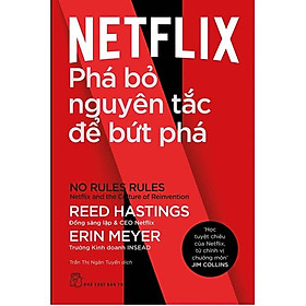 Netflix-Phá bỏ nguyên tắc để bứt phá-NXB Trẻ - Bản Quyền