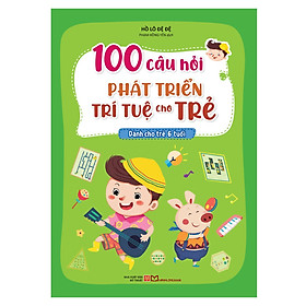 100 câu hỏi phát triển trí tuệ cho trẻ - Dành cho trẻ 6 tuổi B50