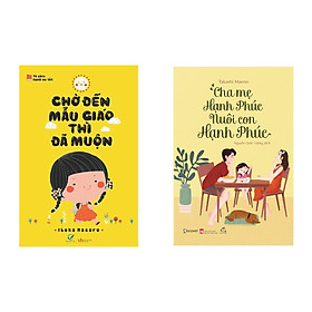 [Download Sách] Coombo 2 cuốn : Chờ Đến Mẫu Giáo Thì Đã Muộn + Cha Mẹ Hạnh Phúc Nuôi Con Hạnh Phúc 