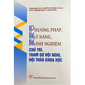 Phương pháp, kỹ năng, kinh nghiệm chủ trì, tham dự hội nghị, hội thảo khoa học (Xuất bản lần thứ hai) - Thảo Thảo