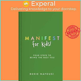 Sách - Manifest for Kids Four Steps to Being the Best You by Roxie Nafousi (UK edition, Hardback)