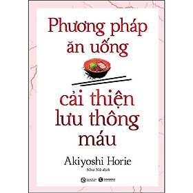 Sách - Phương Pháp Ăn Uống Cải Thiện Lưu Thông Máu - Thái Hà Books