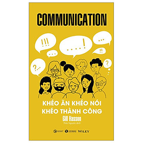Cuốn Sách Cải Thiện Kỹ Năng Giao Tiếp- Communication - Khéo Ăn Khéo Nói Khéo Thành Công