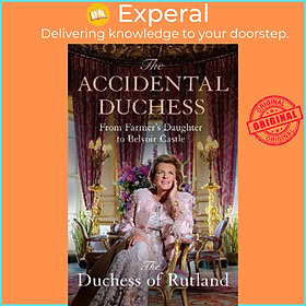 Sách - The Accidental Duchess : From Farmer's Daughter to Bel by Emma Manners,Duchess of Rutland (UK edition, hardcover)