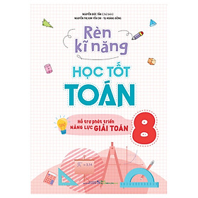 Sách Rèn Kĩ Năng Học Tốt Toán 8 - Hỗ Trợ Phát Triển Năng Lực Giải Toán