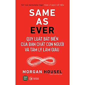 Sách Same As Ever: Quy Luật Bất Biến Về Bản Chất Con Người Và Tâm Lý Làm Giàu
