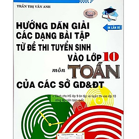 Hướng Dẫn Giải Các Dạng Bài Tập Từ Đề Thi Tuyển Sinh Vào Lớp 10 Môn Toán Của Các Sở Gd&Đt
