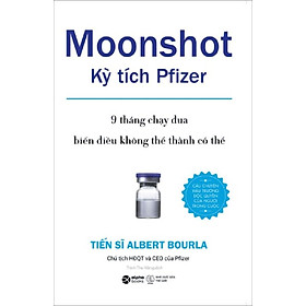 Moonshot - Kỳ Tích Pfizer - 9 Tháng Chạy Đua Biến Điều Không Thể Thành Có Thể