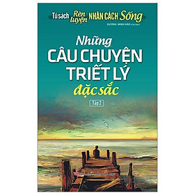 Tủ Sách Rèn Luyện Nhân Cách Sống - Những Câu Chuyện Triết Lý Đặc Sắc - Tập 2