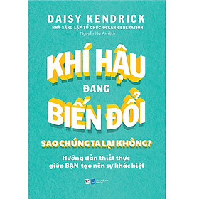 Khí Hậu Đang Biến Đổi Sao Chúng Ta Lại Không? - Hướng Dẫn Thiết Thực Gúp Bạn Tạo Nên Sự Khác Biệt