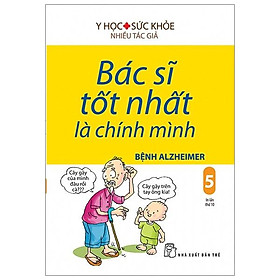 Bác Sĩ Tốt Nhất Là Chính Mình 05: Bệnh Alzheimer (Tái bản 2019)