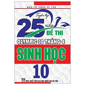 Sách - Tuyển Tập 25 Năm Đề Thi Olympic 30 Tháng 4 - Sinh Học 10