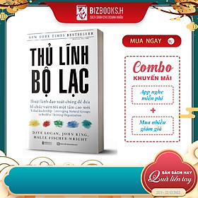 [Download Sách] Thủ Lĩnh Bộ Lạc – Thuật Lãnh Đạo Xuất Chúng Để Đưa Tổ Chức Vươn Tới Một Tầm Cao Mới_ Sách_ Bizbooks_ Sách hay mỗi ngày