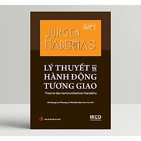 Lý thuyết về hành động tương giao - Jürgen Habermas - IRED Books