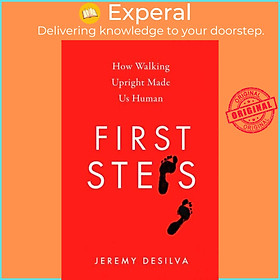 Sách - First Steps - How Walking Upright Made Us Human by Jeremy DeSilva (UK edition, hardcover)