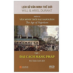 Sách IRED Books - Lịch sử văn minh thế giới phần 11 - Văn minh thời đại Napoléon, t.ập 1 : Đại cách mạng Pháp - Will Durant
