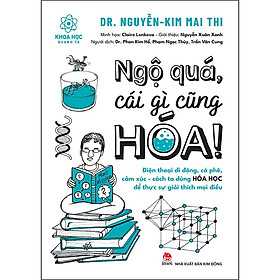 Sách Ngộ Quá, Cái Gì Cũng Hóa! Điện Thoại Di Động, Cà Phê, Cảm Xúc, Cách Ta Dùng Hóa Học Để Giải Thích Mọi Điều