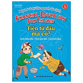Dạy Trẻ Về Trí Thông Minh Tài Chính - Tiền Từ Đâu Mà Có? - Mã Tiễn Phi