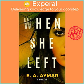 Sách - When She Left - A Thriller by E.A. Aymar (UK edition, paperback)