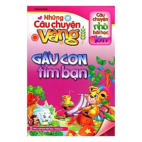 Những Câu Chuyện Vàng - Gấu Con Tìm Bạn ( Tái Bản )