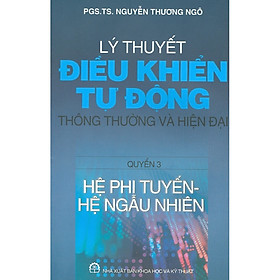 [Download Sách] Lý Thuyết Điều Khiển Tự Động Thông Thường Và Hiện Đại - Quyển 3 - Hệ Phi Tuyến, Hệ Ngẫu Nhiên