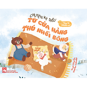 Sách Chuyện Kỳ Diệu Từ Cửa Hàng Thú Nhồi Bông (Gối Kể Chuyện – Tặng Bé Sticker Nè!)