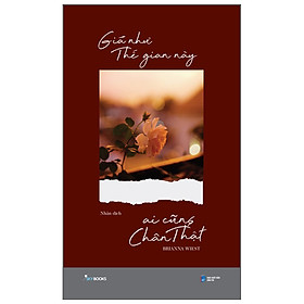 Sách Giá Như Thế Gian Này Ai Cũng Chân Thật