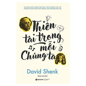 Thiên Tài Trong Mỗi Chúng Ta - Sách Hay Về Những Khám Phá Mới Về Gen, Tài Năng và IQ ( Tặng Kèm Bookmark Tuyệt Đẹp )