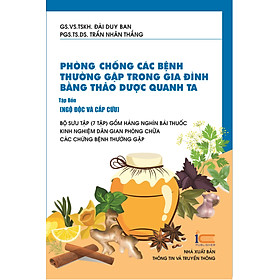 "Phòng, chống các bệnh thường gặp trong gia đình bằng thảo dược quanh ta (tập 4: Ngộ độc và cấp cứu)"