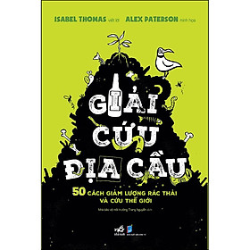 Giải Cứu Địa Cầu - 50 Cách Giảm Lượng Rác Thải Và Cứu Thế Giới