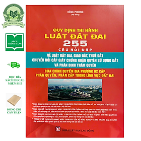 Quy định thi hành Luật Đất đai - 255 câu hỏi đáp về Luật Đất đai, giao Đất, cho thuê Đất, chuyển đổi cấp giấy chứng nhận quyền sử dụng Đất và phân định thẩm quyền - Pháp Luật Sài Gòn Hà Nội