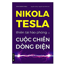 Nikola Tesla - Thiên tài hào phóng và cuộc chiến dòng điện