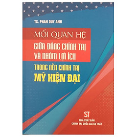 Sách Mối quan hệ giữa Đảng chính trị và nhóm lợi ích trong nền chính trị Mỹ hiện đại