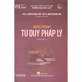 GIÁO TRÌNH TƯ DUY PHÁP LÝ - PGS. TS. Nguyễn Minh Tuấn, PGS. TS. Nguyễn Hoàng Anh (Đồng chủ biên) - Tái bản - (bìa mềm)