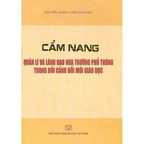 Cẩm Nang Quản Lí Và Lãnh Đạo Nhà Trường Phổ Thông Trong Bối Cảnh Đổi Mới Giáo Dục