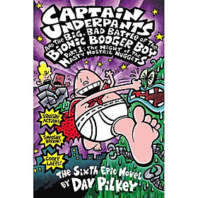 Hình ảnh sách Captain Underpants 6: Part 1 The Big, Bad Battle Of The Bionic: The Night Of The Nasty Nostril Nuggets (Asia)