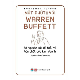 Một Phút Với Warren Buffett - 88 Nguyên Tắc Để Hiểu Về Bản Chất Của Kinh Doanh (Tái bản năm 2021)